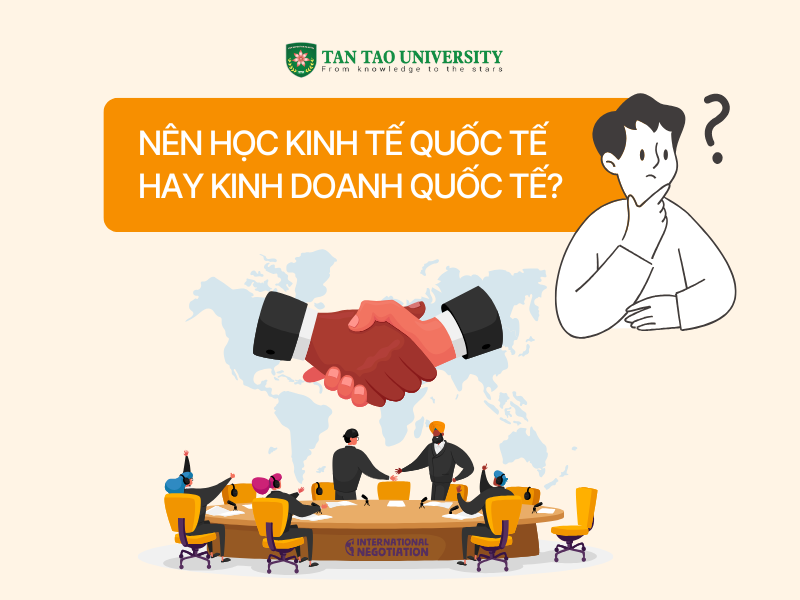 Phân biệt ngành Kinh tế quốc tế và Kinh doanh quốc tế 3 Nên học Kinh tế quốc tế hay Kinh doanh quốc tế?