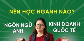 Nên học Ngôn ngữ Anh hay Kinh doanh Quốc tế