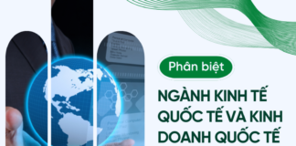 Phân biệt ngành Kinh tế quốc tế và Kinh doanh quốc tế