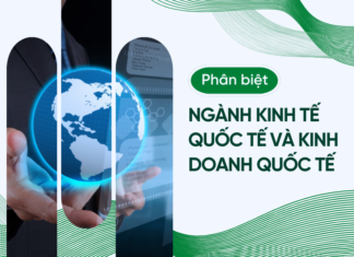 Phân biệt ngành Kinh tế quốc tế và Kinh doanh quốc tế