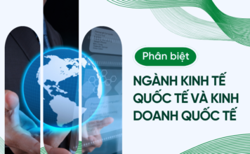Phân biệt ngành Kinh tế quốc tế và Kinh doanh quốc tế