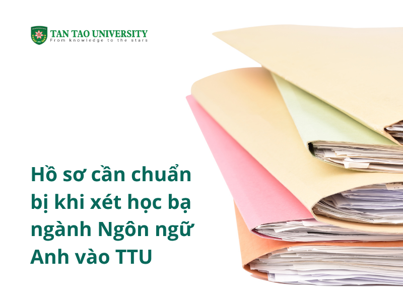 Thông tin xét học bạ ngành ngôn ngữ Anh năm 2025 3 Hồ sơ cần chuẩn bị khi xét học bạ ngành Ngôn ngữ Anh vào TTU