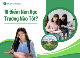 16 Điểm Nên Học Trường Nào Tốt?
