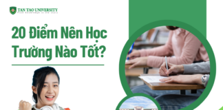 20 Điểm Nên Học Trường Nào Tốt?