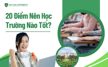 20 Điểm Nên Học Trường Nào Tốt?