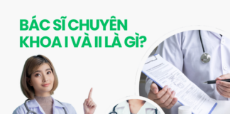 Bác sĩ Chuyên khoa I và II là gì?