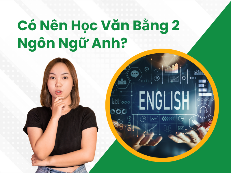 Có nên học Văn bằng 2 Ngôn ngữ Anh?