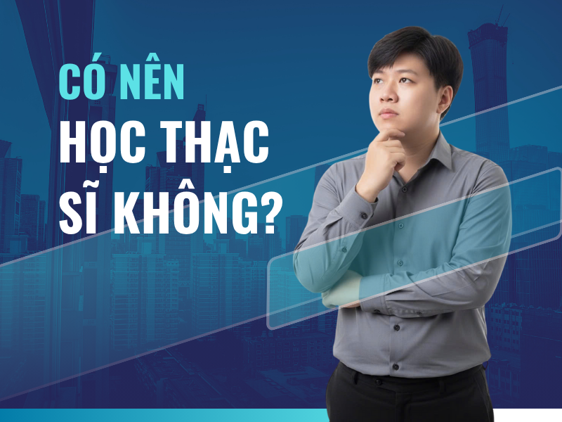 Có nên học thạc sĩ không