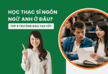 Học thạc sĩ ngôn ngữ anh ở đâu? Top 5 trường đào tạo thạc sĩ Ngôn Ngữ Anh tốt học thạc sĩ ngôn ngữ anh ở đâu