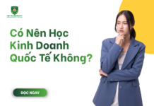 Có nên học kinh doanh quốc tế không?