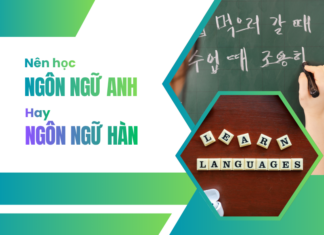 Nên học ngôn ngữ anh hay ngôn ngữ hàn
