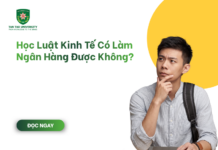 Học Luật Kinh Tế Có Làm Ngân Hàng Được Không? Học Luật Kinh Tế Có Làm Ngân Hàng Được Không?