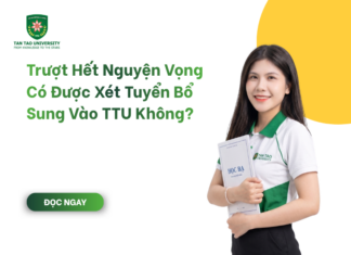 Trượt Hết Nguyện Vọng Có Được Xét Tuyển Bổ Sung Vào TTU Không?